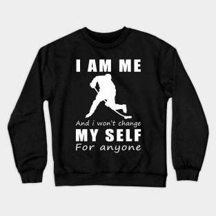 hockey I am me and i won't change my self for anyone Crewneck Sweatshirt